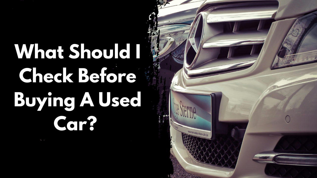 What Should I Check Before Buying A Used Car?